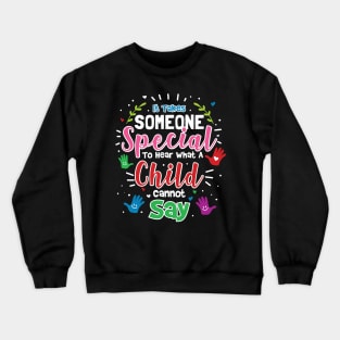 It Takes Someone Special To Hear Crewneck Sweatshirt